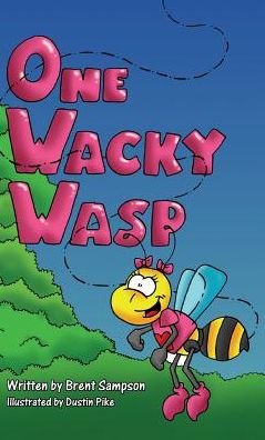 Cover for Brent Sampson · One Wacky Wasp: The Perfect Children's Book for Kids Ages 3-6 Who Are Learning To Read (Hardcover Book) (2010)