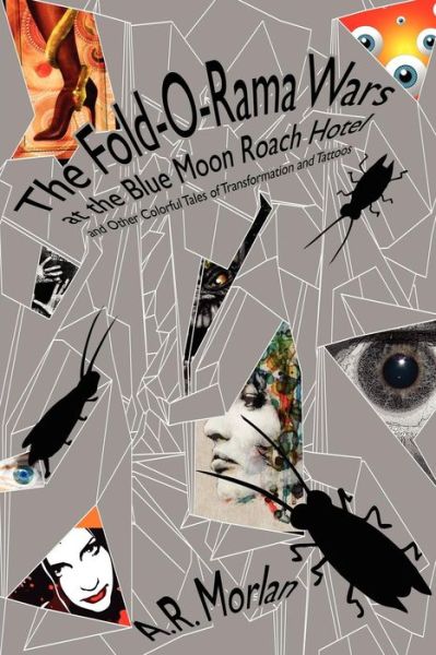 Cover for A. R. Morlan · The Fold-o-rama Wars at the Blue Moon Roach Hotel and Other Colorful Tales of Tr (Paperback Book) (2012)