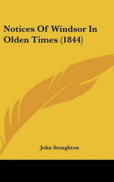 Cover for John Stoughton · Notices of Windsor in Olden Times (1844) (Hardcover Book) (2008)