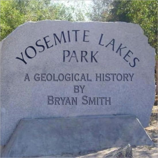 Cover for Bryan Smith · A Geological History of Yosemite Lakes Park (Taschenbuch) (2009)