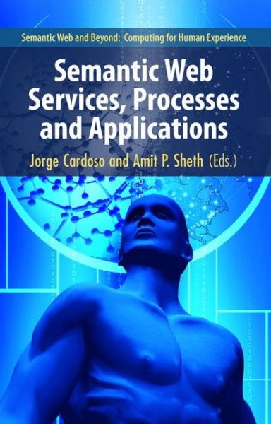 Cover for Jorge Cardoso · Semantic Web Services, Processes and Applications - Semantic Web and Beyond (Paperback Book) [1st Ed. Softcover of Orig. Ed. 2006 edition] (2010)