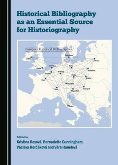 Cover for Bernadette Cunningham · Historical Bibliography as an Essential Source for Historiography (Hardcover Book) (2015)