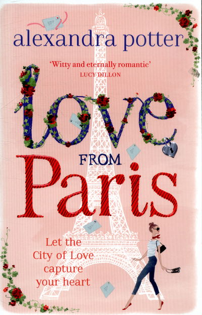 Love from Paris: A magical, escapist romcom from the author of CONFESSIONS OF A FORTY-SOMETHING F##K UP! - Alexandra Potter - Books - Hodder & Stoughton - 9781444712179 - September 24, 2015
