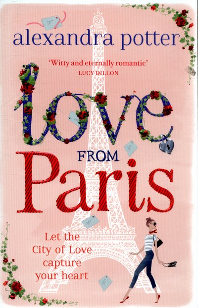 Cover for Alexandra Potter · Love from Paris: A magical, escapist romcom from the author of CONFESSIONS OF A FORTY-SOMETHING F##K UP! (Paperback Book) (2015)