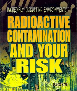 Radioactive contamination and your risk - Bridget Heos - Books - Rosen Pub. - 9781448884179 - December 30, 2012