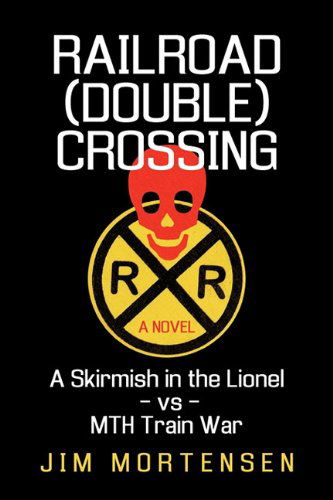 Cover for Mortensen Jim Mortensen · Railroad (Double) Crossing: a Novel: a Skirmish in the Lionel vs Mth Train War (Hardcover Book) (2010)