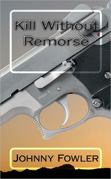 Cover for Johnny Fowler · Kill Without Remorse (Paperback Book) (2011)