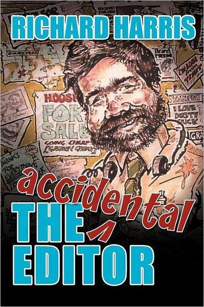 Cover for Richard Harris · The Accidental Editor: How a Boy Who Only Ever Wanted to Go to Sea Ended Up Running a Provincial Daily Newspaper (Pocketbok) (2011)