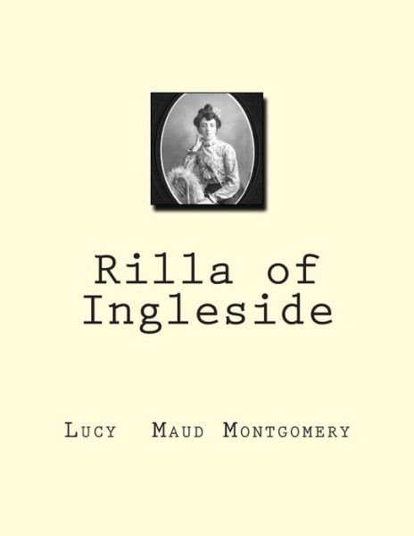 Rilla of Ingleside - Lucy Maud Montgomery - Books - Createspace - 9781463791179 - August 3, 2011