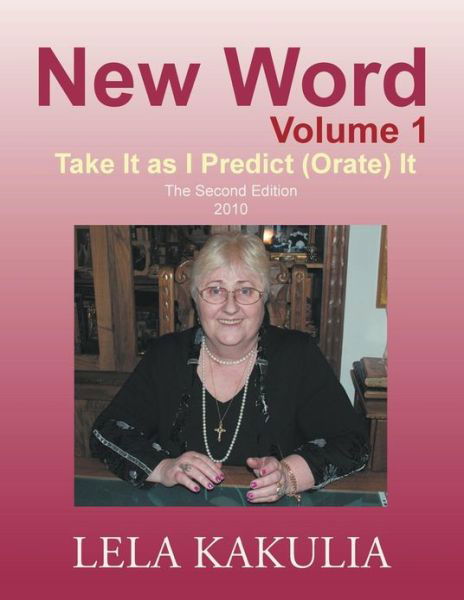 New Word Volume 1: Take It As I Predict (Orate) It - Lela Kakulia - Libros - Trafford Publishing - 9781466969179 - 22 de enero de 2013