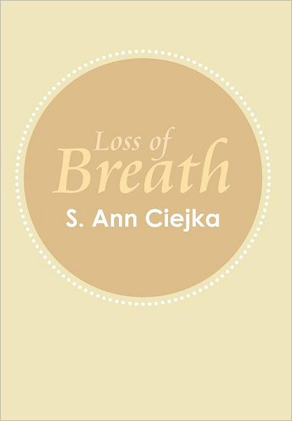 Cover for S Ann Ciejka · Loss of Breath (Hardcover Book) (2011)