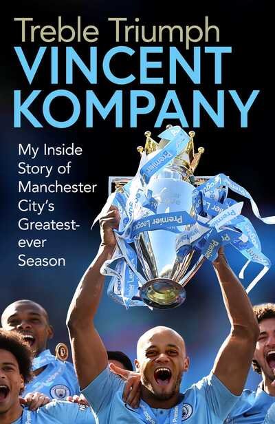Treble Triumph: My Inside Story of Manchester City's Greatest-ever Season - Vincent Kompany - Bøger - Simon & Schuster Ltd - 9781471190179 - 14. november 2019