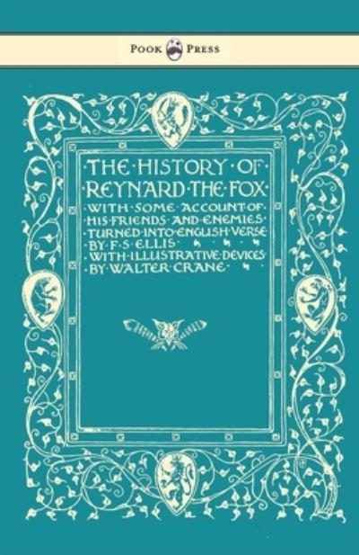 Cover for F. S. Ellis · The History of Reynard the Fox with Some Account of His Friends and Enemies Turned into English Verse - Illustrated by Walter Crane (Paperback Book) (2017)