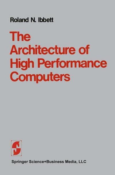 Cover for Ibbett · The Architecture of High Performance Computers (Taschenbuch) [Softcover reprint of the original 1st ed. 1982 edition] (2013)