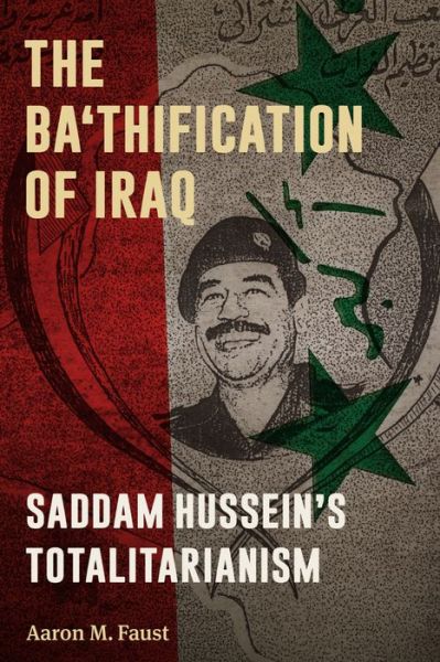 Cover for Aaron M. Faust · The Ba'thification of Iraq: Saddam Hussein's Totalitarianism (Taschenbuch) (2015)