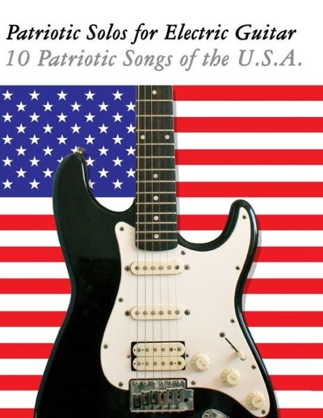 Cover for Uncle Sam · Patriotic Solos for Electric Guitar: 10 Patriotic Songs of the U.s.a. (In Standard Notation and Tablature) (Paperback Bog) (2012)