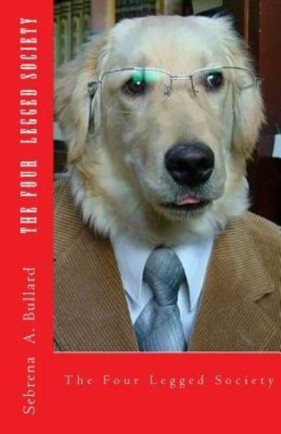 Cover for Sebrena a Bullard · The Four Legged Society (Paperback Book) (2012)