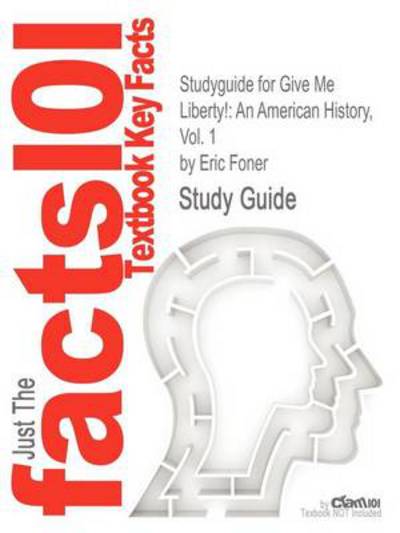 Cover for Eric Foner · Studyguide for Give Me Liberty!: an American History, Vol. 1 by Foner, Eric, Isbn 9780393935424 (Paperback Book) (2012)