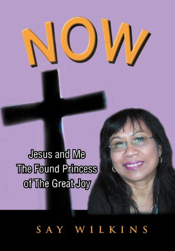 Cover for Say Wilkins · Now: Jesus and Me the Found Princess of the Great Joy (Gebundenes Buch) (2012)