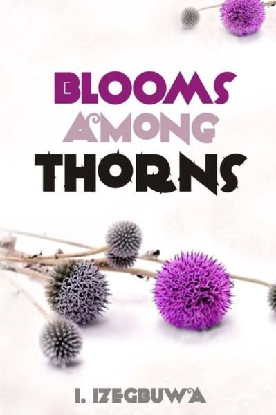 Cover for I Izegbuwa · Blooms Among Thorns (Paperback Bog) (2012)