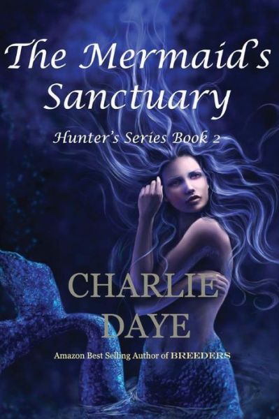 Cover for Charlie Daye · The Mermaid's Sanctuary: the Hunter's Series, Book 2 (Volume 2) (Pocketbok) [Lrg edition] (2013)