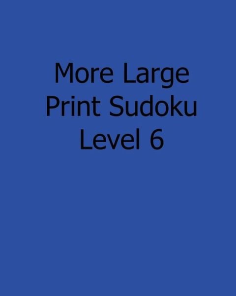 Cover for Sam Taylor · More Large Print Sudoku Level 6: Fun, Large Grid Sudoku Puzzles (Pocketbok) (2013)