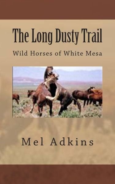 Cover for Mel Adkins · The Long Dusty Trail: Wild Horses of White Mesa (Paperback Book) (2013)