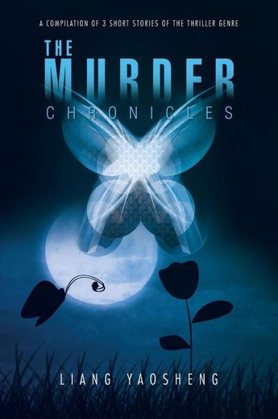 Cover for Liang Yaosheng · The Murder Chronicles: a Compilation of 3 Short Stories of the Thriller Genre (Paperback Book) (2014)