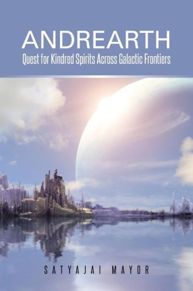 Cover for Satyajai Mayor · Andrearth: Quest for Kindred Spirits Across Galactic Frontiers (Pocketbok) (2014)