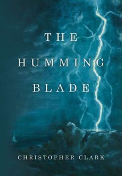 Cover for University Christopher Clark · The Humming Blade (Hardcover Book) (2016)