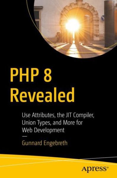 Cover for Gunnard Engebreth · PHP 8 Revealed: Use Attributes, the JIT Compiler, Union Types, and More for Web Development (Paperback Book) [1st edition] (2021)