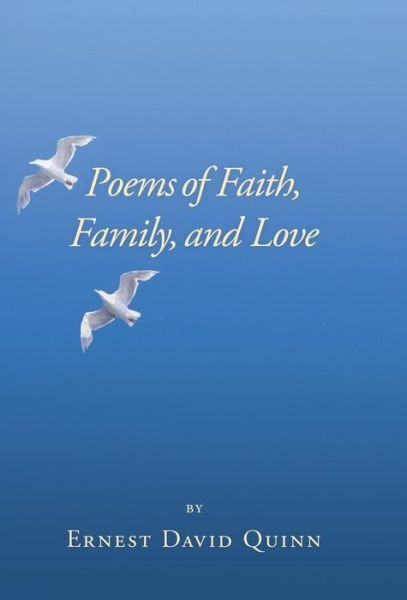 Cover for Ernest David Quinn · Poems of Faith, Family, and Love (Hardcover Book) (2013)