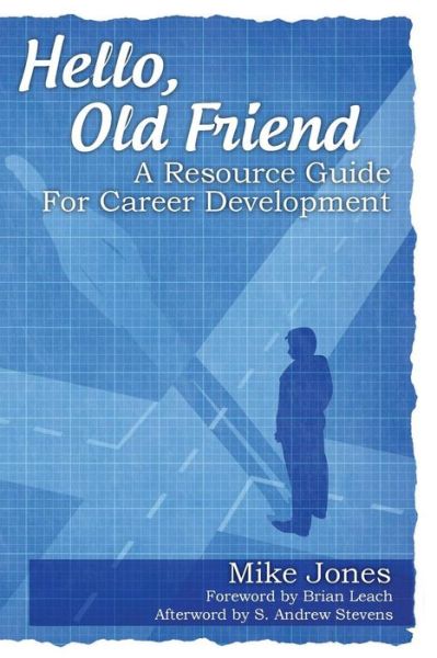 Hello, Old Friend: a Resource Guide for Career Development - Mike Jones - Libros - Createspace - 9781491044179 - 23 de septiembre de 2013