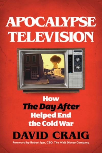 Cover for David Craig · Apocalypse Television: How The Day After Helped End the Cold War (Hardcover bog) (2023)