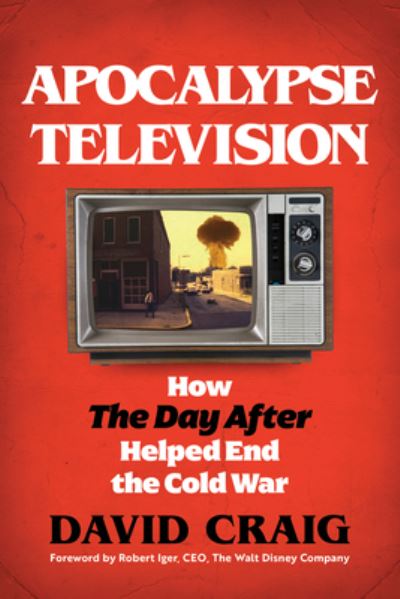 Cover for David Craig · Apocalypse Television: How The Day After Helped End the Cold War (Hardcover Book) (2023)