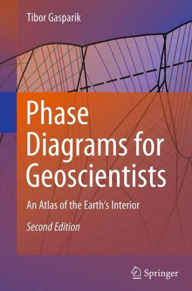 Cover for Tibor Gasparik · Phase Diagrams for Geoscientists: An Atlas of the Earth's Interior (Paperback Bog) [Softcover reprint of the original 2nd ed. 2014 edition] (2016)