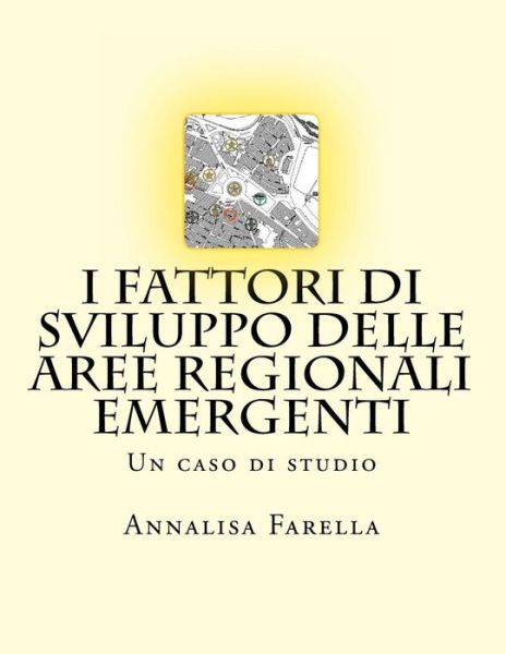 Cover for Annalisa Farella · I Fattori Di Sviluppo Delle Aree Regionali Emergenti: Un Caso Di Studio (Paperback Book) (2013)