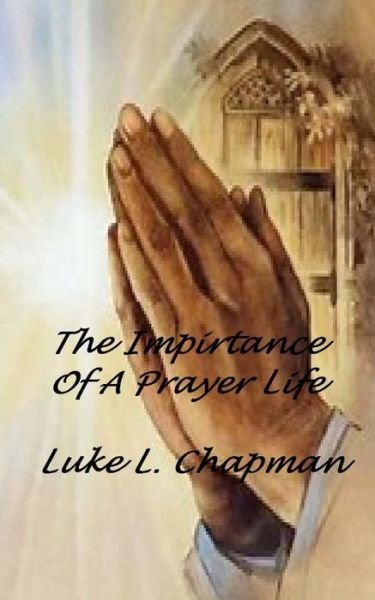 Cover for Luke L Chapman · The Importance of a Prayer Life (Pocketbok) (2014)