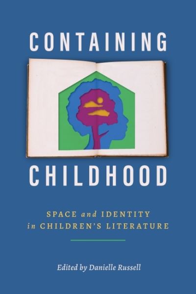 Cover for Containing Childhood: Space and Identity in Children’s Literature - Children's Literature Association Series (Hardcover Book) (2022)