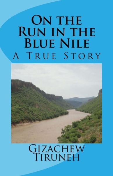 Cover for Gizachew Tiruneh · On the Run in the Blue Nile: a True Story (Pocketbok) (2014)