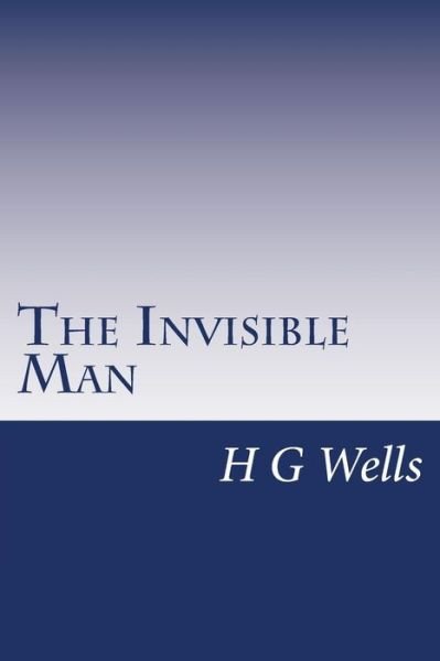 The Invisible Man - H G Wells - Books - Createspace - 9781499220179 - April 22, 2014