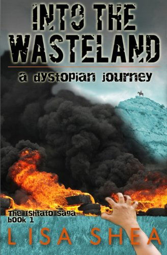 Cover for Lisa Shea · Into the Wasteland - a Dystopian Journey (The Ishtato Saga) (Volume 1) (Paperback Book) (2014)