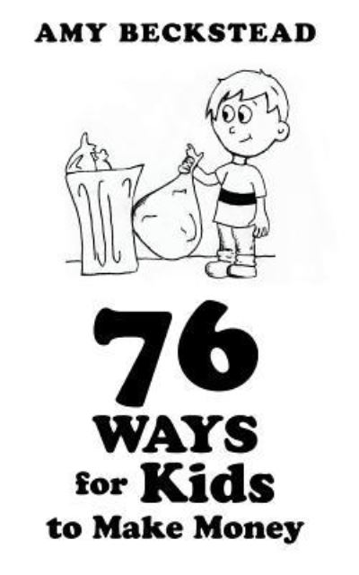 Cover for Amy Beckstead · 76 Ways for Kids to Make Money (Paperback Book) (2015)