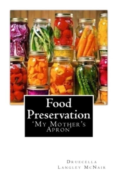 Food Preservation - Druecella Langley Mcnair - Livres - Createspace Independent Publishing Platf - 9781505879179 - 4 janvier 2015