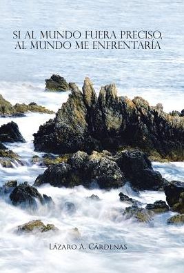 Cover for Lazaro A Cardenas · Si al mundo fuera preciso, al mundo me enfrentaria (Hardcover Book) (2017)