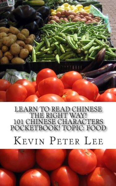 Cover for Kevin Peter Lee · Learn to Read Chinese the Right Way! 101 Chinese Characters Pocketbook! Topic: Food (Paperback Book) (2015)