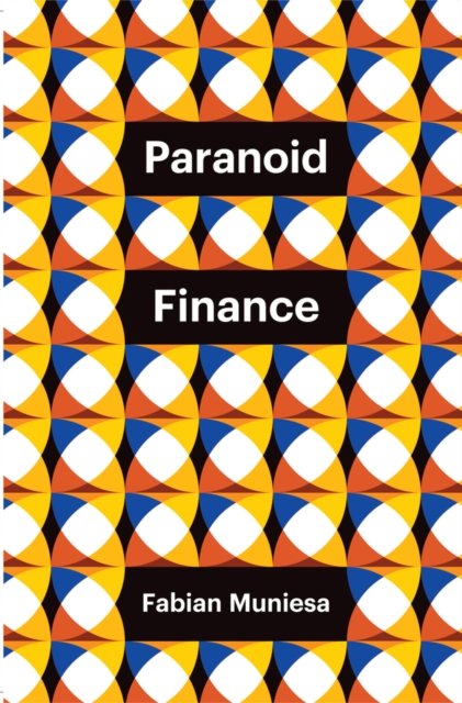Cover for Muniesa, Fabian (Ecole Des Mines De Paris, France) · Paranoid Finance - Theory Redux (Paperback Book) (2024)