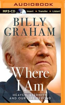 Cover for Billy Graham · Where I Am: Heaven, Eternity, and Our Life Beyond (MP3-CD) (2015)