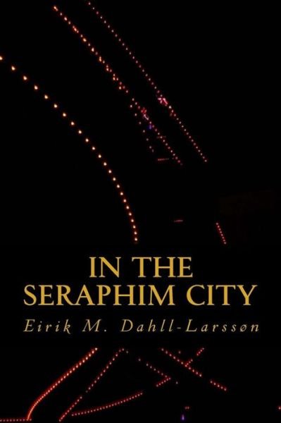 Cover for Eirik Moe Dahll-larsson · In the Seraphim City (Paperback Bog) (2015)