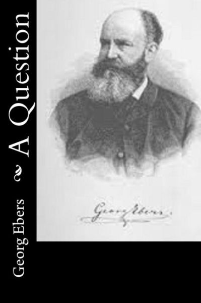 A Question - Georg Ebers - Książki - Createspace - 9781514734179 - 27 czerwca 2015